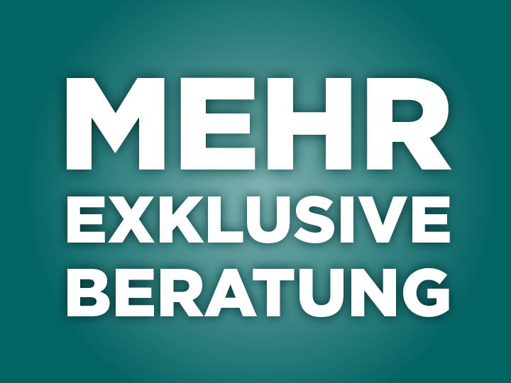 Mehr exklusive Beratung